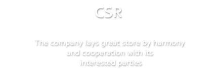 CSR | The company lays great store by harmony and cooperation with its interested parties.