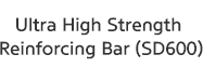 Ultra High Strength Reinforcing Bar(SD600)